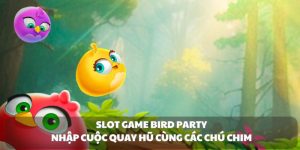 Slot game Bird Party - Nhập cuộc quay hũ cùng các chú chim