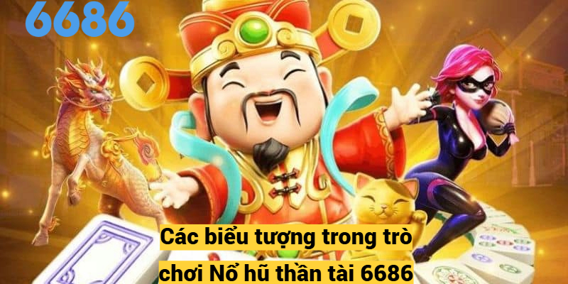 Các biểu tượng trong trò chơi Nổ hũ thần tài 6686