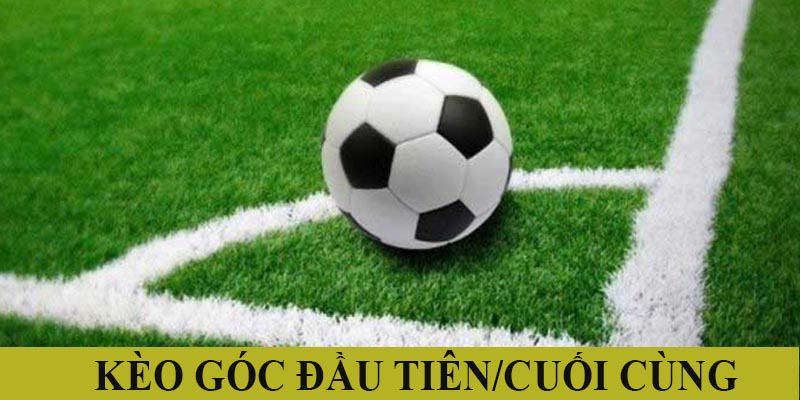 Kèo phạt góc đầu tiên/cuối cùng có cách chơi đơn giản