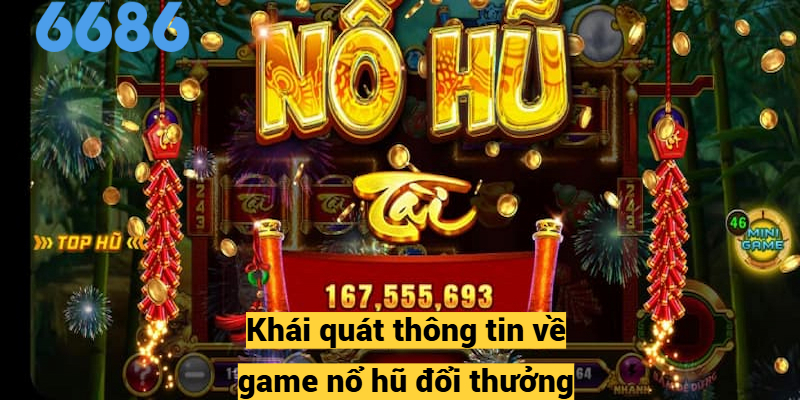 Khái quát thông tin về game nổ hũ đổi thưởng