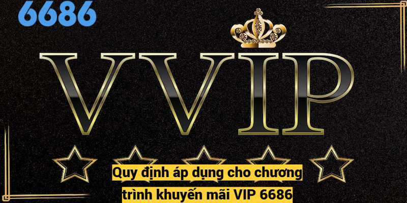 Quy định áp dụng cho chương trình khuyến mãi VIP 6686