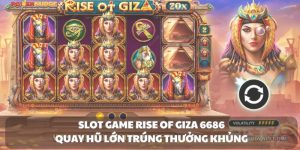 Slot game Rise Of Giza 6686 - Quay hũ lớn trúng thưởng khủng