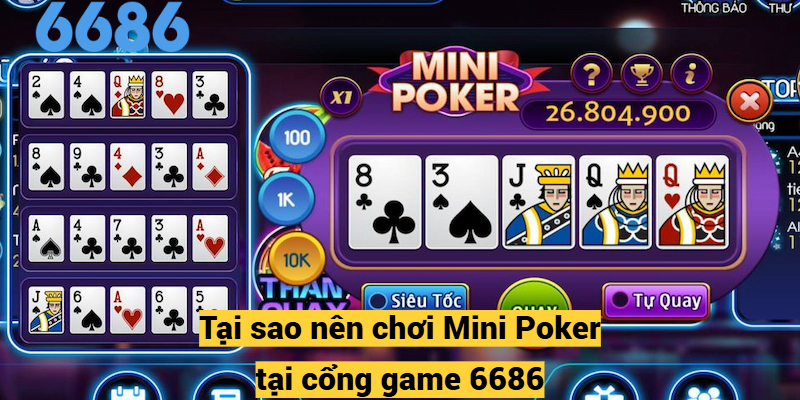 Tại sao nên chơi Mini Poker tại cổng game 6686?