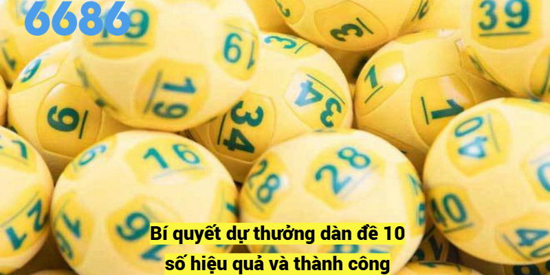 Bí quyết dự thưởng dàn đề 10 số hiệu quả và thành công