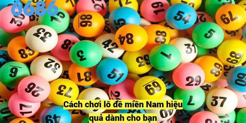 Cách chơi lô đề miền Nam hiệu quả dành cho bạn