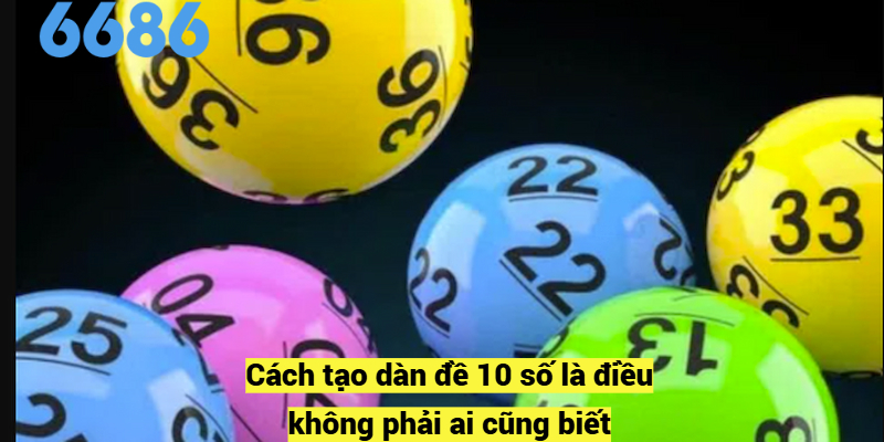 Cách tạo dàn đề 10 số là điều không phải ai cũng biết