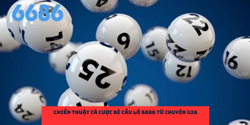 Chiến thuật cá cược bẻ cầu lô 6686 từ chuyên gia