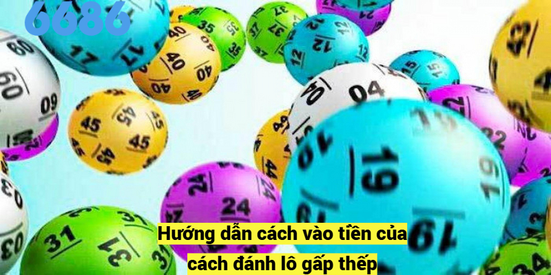 Hướng dẫn cách vào tiền của cách đánh lô gấp thếp