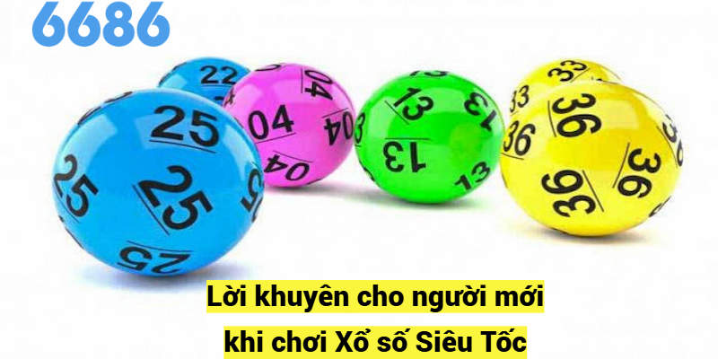Lời khuyên cho người mới khi chơi Xổ số Siêu Tốc