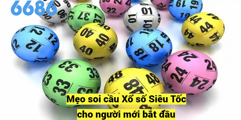Mẹo soi cầu Xổ số Siêu Tốc cho người mới bắt đầu