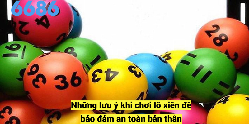 Những lưu ý khi chơi lô xiên để bảo đảm an toàn bản thân
