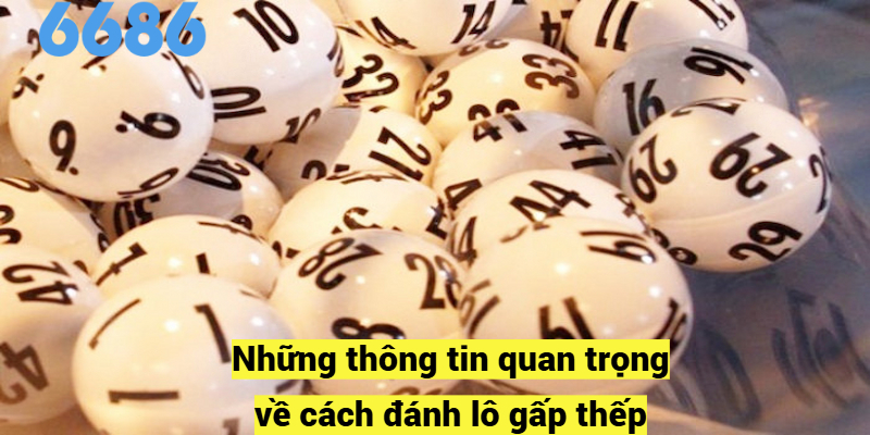 Những thông tin quan trọng về cách đánh lô gấp thếp