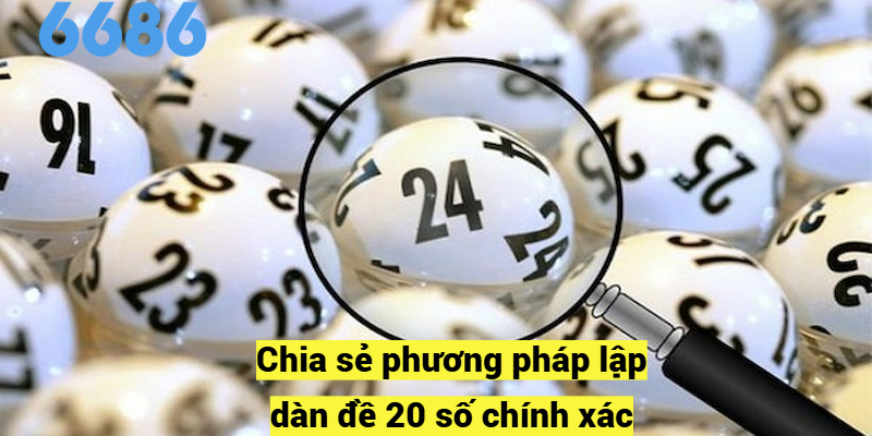 Chia sẻ phương pháp lập dàn đề 20 số chính xác