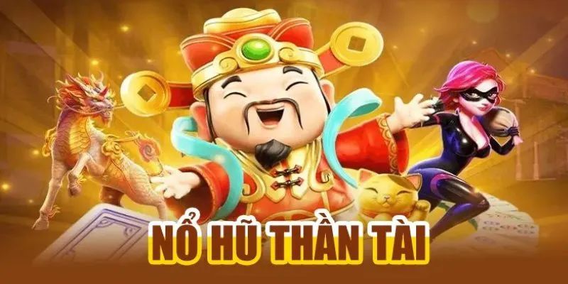 Tổng quan về tựa game nổ hũ “Thần Tài” tại sảnh PM Slot